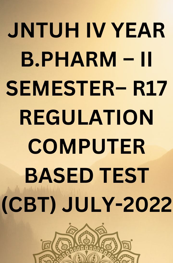 JNTUH IV YEAR B.PHARM-II SEMESTER –R17 REGULATION- COMPUTER BASED TEST(CBT) JULY-2022 TIME TABLE FOR SUBSTITUTE SUBJECTS FOR READMITTED STUDENTS T I M E T A B L E